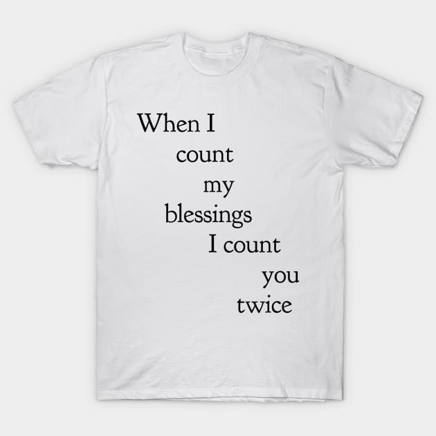when I count my blessings I count you twice T-Shirt by GMAT